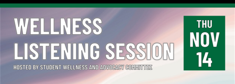 Wellness Listening Session Hosted by Student Wellness and Advocacy Committee on Thursday, November 14