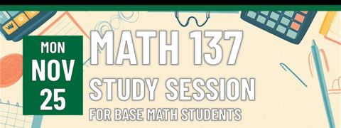 MATH 137 Study Session for BASE Math Students on Monday, November 25