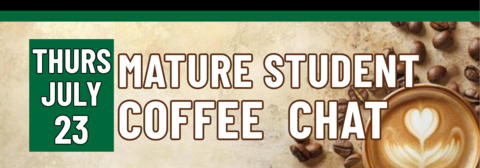 Banner stating Mature Student Coffee Chat on Thursday, July 23