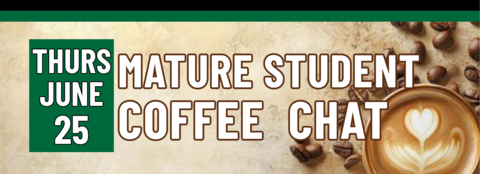 Banner stating Mature Student Coffee Chat on Thursday, June 25