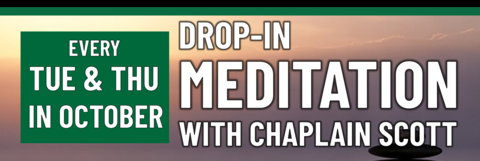 Drop-in Meditation with Chaplain Scott every Tuesday and Thursday in October