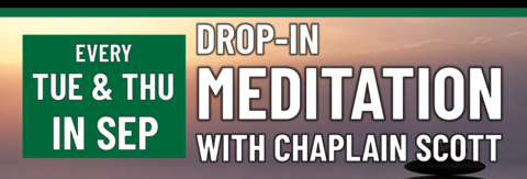 Drop-in Meditation with Chaplain Scott every Tuesday and Thursday in September