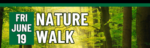 Banner stating Nature Walk on Friday, June 19