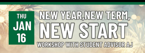 New Year, New Term, New Start Workshop with Student Advisor AJ on Thursday, January 16