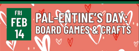 Header that says "Pal-entine's day: board games & craft"