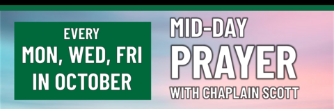 Mid-day Prayer with Chaplain Scott every Monday, Wednesday, and Friday in October