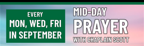 Mid-day Prayer with Chaplain Scott every Monday, Wednesday, and Friday in September