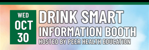 Drink Smart Information booth Hosted by Peer Health Education on October 30