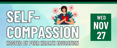 Self-Compassion Hosted by Peer Health Education on Wednesday, November 27!