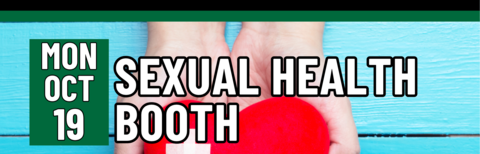 Sexual Health Booth, Monday, October 19