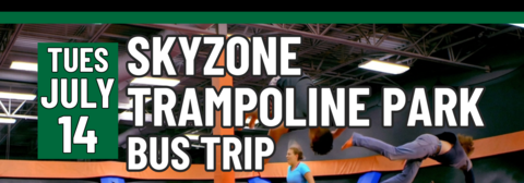 Banner stating Skyzone Trampoline Park Bus Trip on Tuesday, July 14