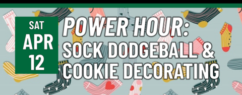 Header that says "Sat April 12 - Power Hour: Sock Dodgeball & cookie decorating"