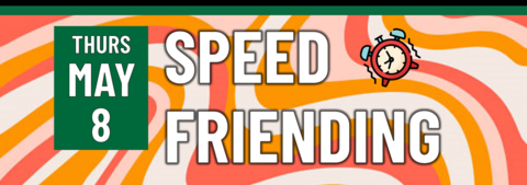Speed Friending - Thurs May 6