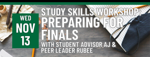 Study Skills Workshop: Preparing for Finals with Student Advisor AJ & Peer Leader Rubee on November 13