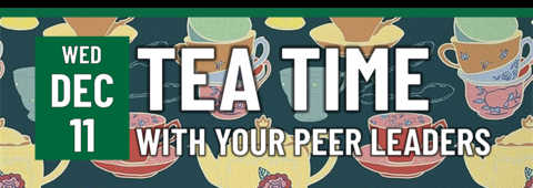 Tea Time with your Peer Leaders on Wednesday, December 11