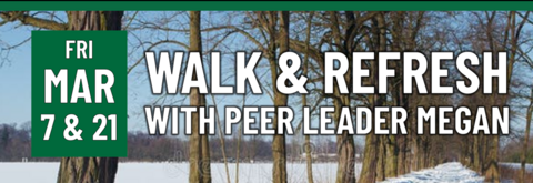 Header that says "Fri March 7 & 27 - Walk and refresh with peer leader megan"