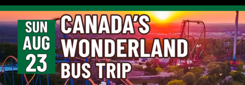 Banner stating Canada's Wonderland Bus Trip on Sunday, August 23