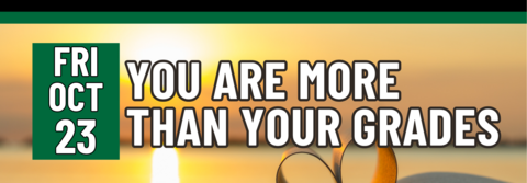 YOU ARE MORE THAN YOUR GRADES, Friday, October 23