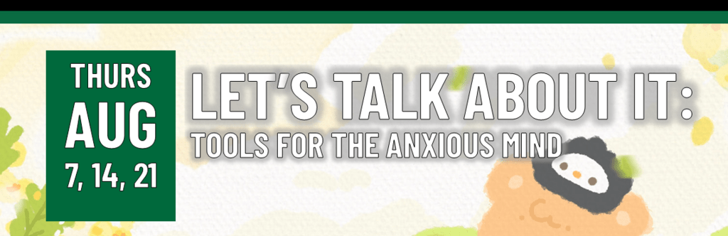 Header that says Let's Talk About It: Tools for the Anxious Mind