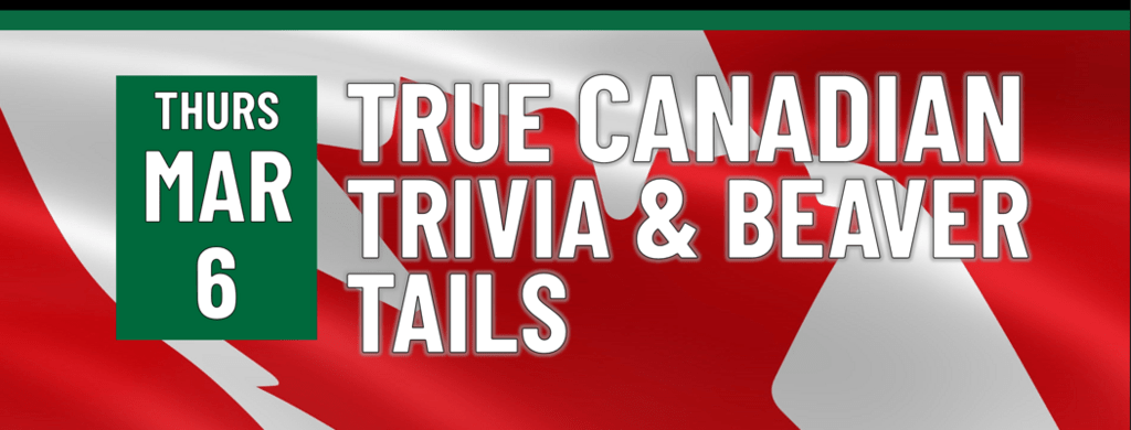 Header that says "thursday march 6 - True Canadian Trivia & Beavertails"