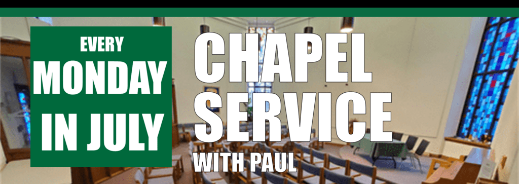 Chapel Service with Paul every Monday in July