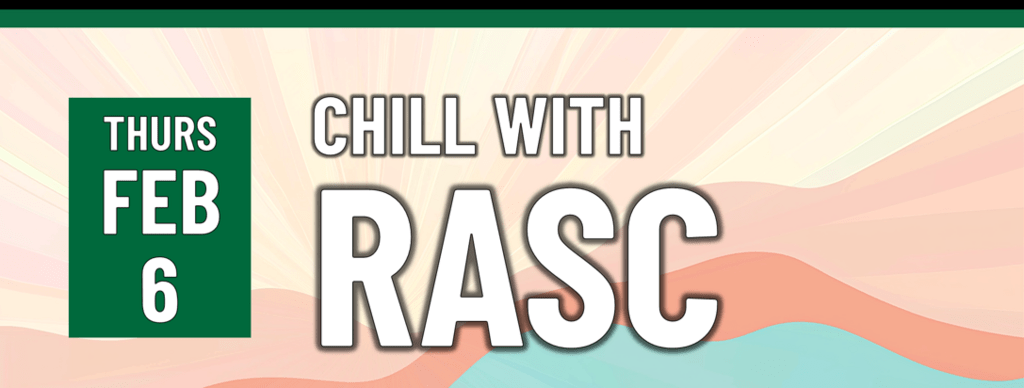 A banner that says "Thurs Feb 6 - Chill with RASC"