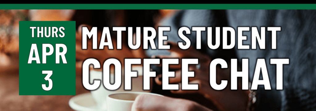 Header that says "Thurs April 3 -  mature student coffee chat"