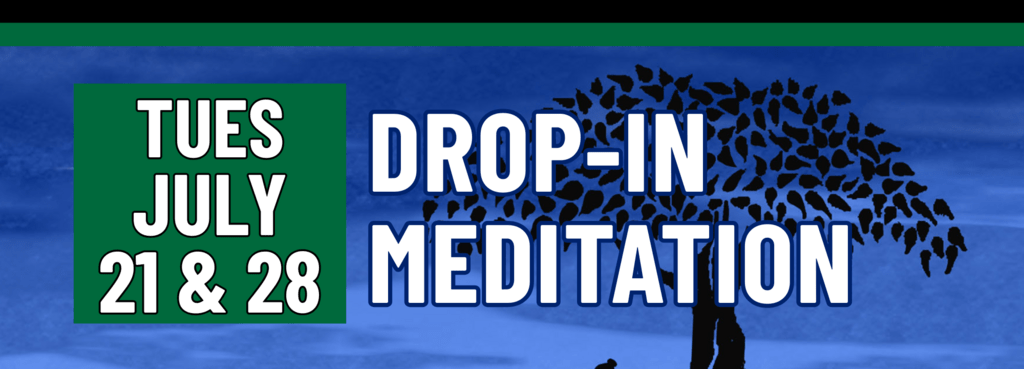 Banner stating Drop-In Meditation on Tuesday, July 21 & 28