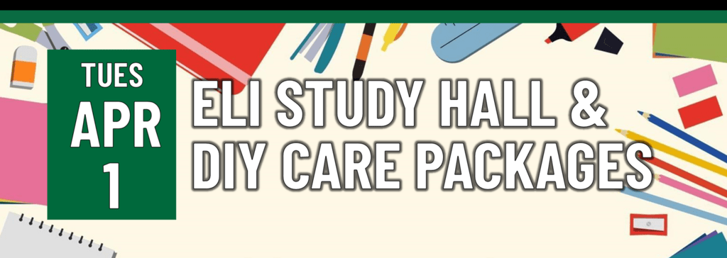 Header that says "Tues April 1 - ELI Study Hall & DIY Care packages"
