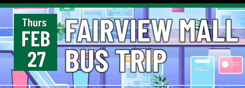 Header that says "THURS FEB 27 - Fairview mall bus trip"