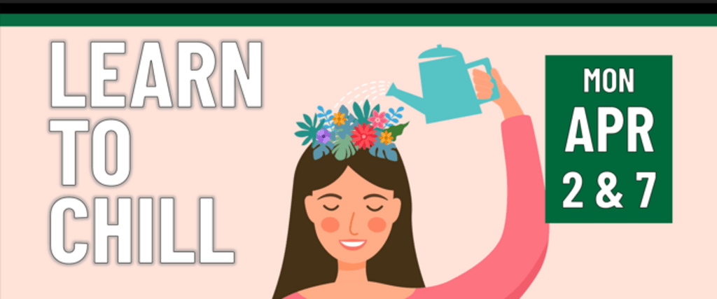 Header that says "Mon April 2 & 7 - Learn to Chill"