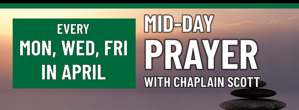 Header that says "Every Mon, wed & fri in april - Mid-day prayer with chaplain scott"