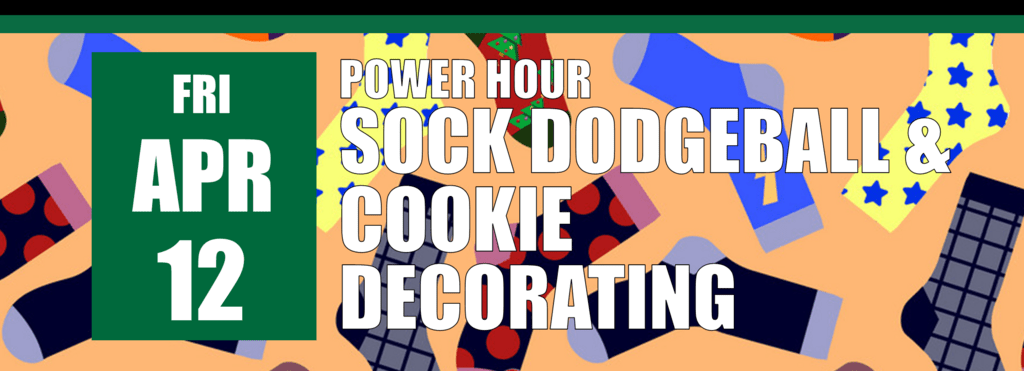 Power Hour Sock Dodgeball and Cookie Decorating on April 12 header