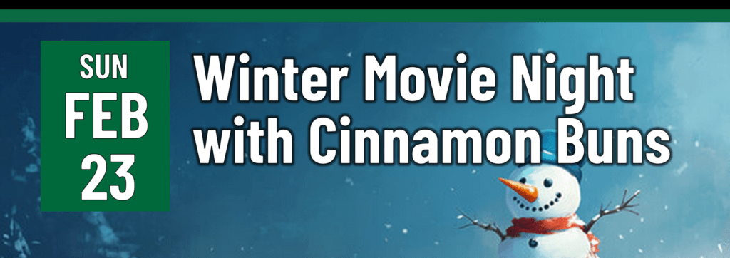 A banner that says "Sun Feb 23 - Winter movie night with cinnamon buns"