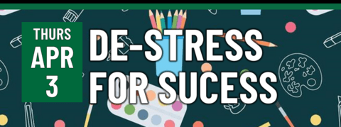Header that says "Thurs April 3 - De-stress for success"