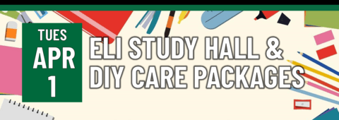 Header that says "Tues April 1 - ELI Study Hall & DIY Care packages"