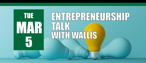 Entrepreneurship Talk with Wallis on March 5