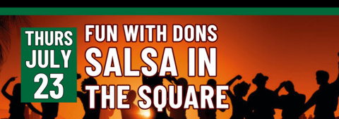 Banner stating Fin With Dons: Salsa in the Square on Thursday, July 23
