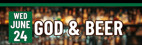 Banner stating God & Beer on Wednesday, June 24