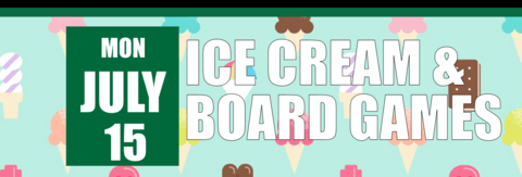 Ice Cream and Board Games on July 15