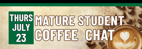 Banner stating Mature Student Coffee Chat on Thursday, July 23