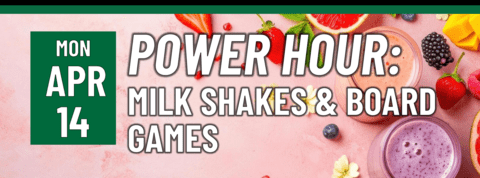 Header that says "Power Hour: Milkshakes & Board Games"