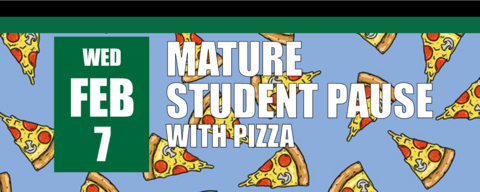 Mature Student Pause with Pizza February 7