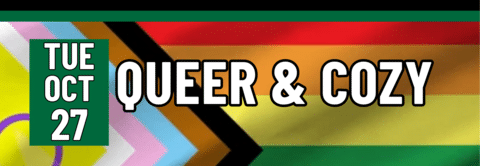 Queer & Cozy, Tuesday, October 27