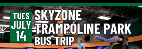 Banner stating Skyzone Trampoline Park Bus Trip on Tuesday, July 14