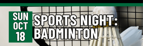 Sports Night: Badminton, Sunday, October 18