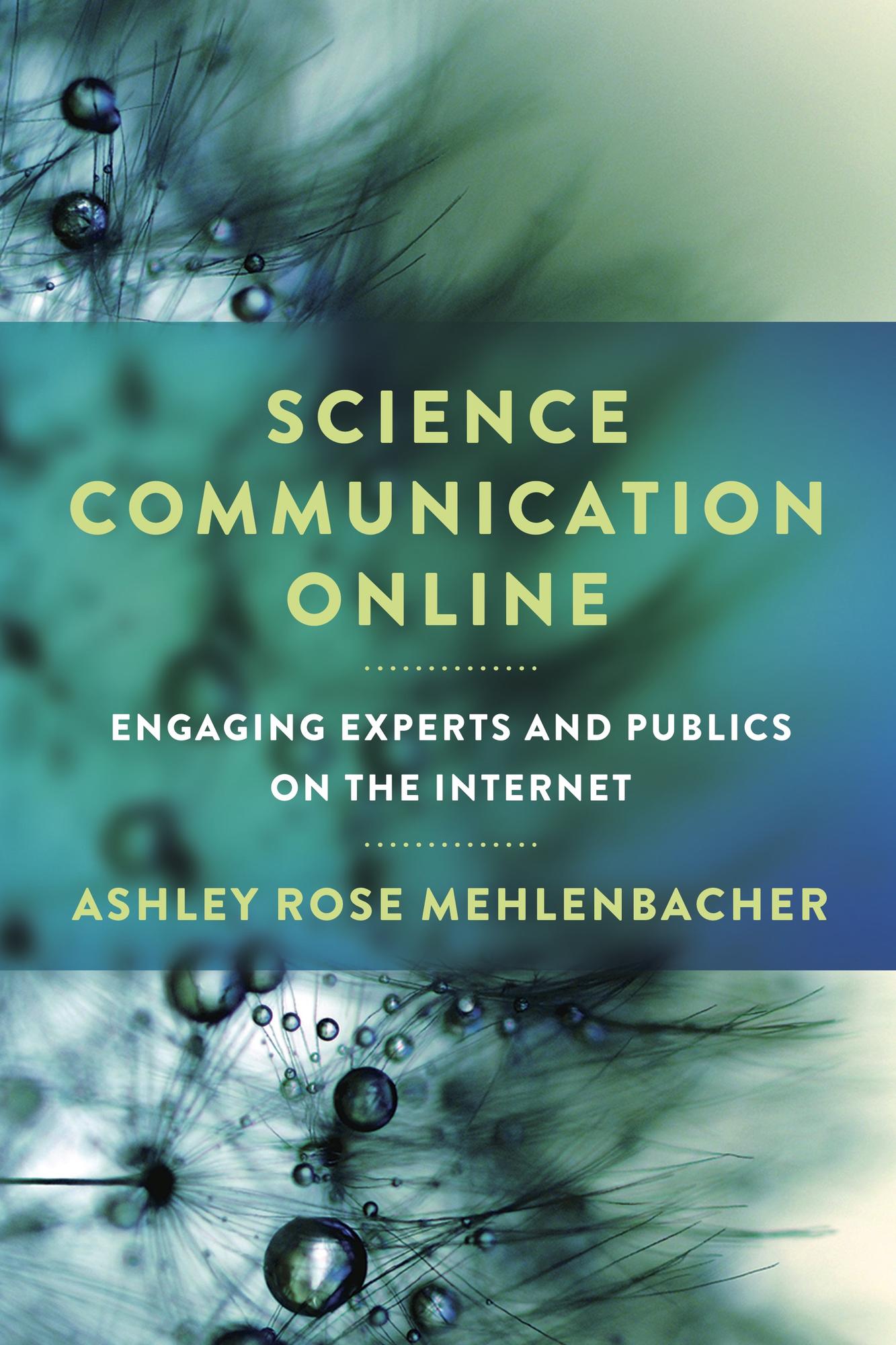 Cover image for Science Communication Online: Engaging Experts and Publics on the Internet By Ashley Rose Mehlenbacher.