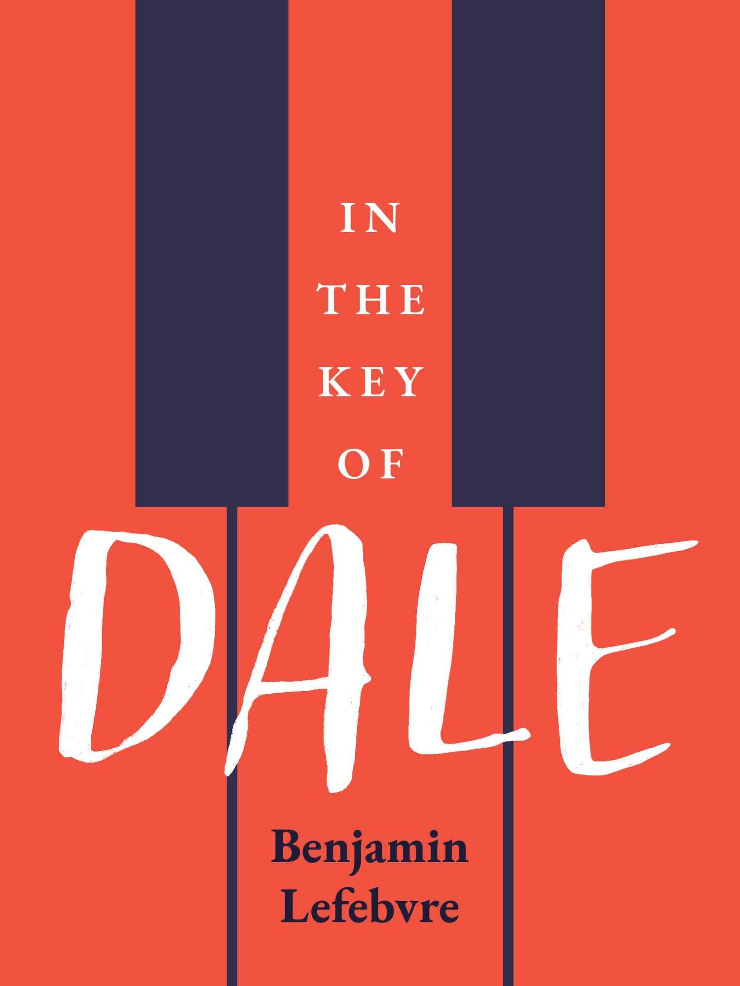 Cover of In the Key of Dale, by Benjamin Lefebvre, which consists of that text against orange and navy blue piano keys.