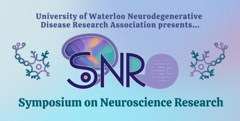University of Waterloo Neurodegenerative Disease Research Association presents SoNR (Symposium on Neuroscience Research)