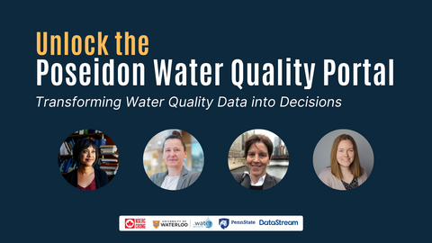 Unlock the Poseidon Water Quality Portal: Transforming Water Quality Data into Decisions. Sponsored by NSERC, University of Waterloo, Water Institute, Penn State and DataStream.